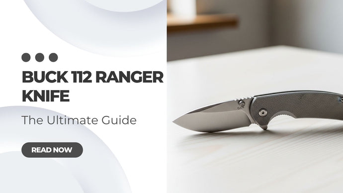 Buck 112 Ranger Knife: The Ultimate Guide