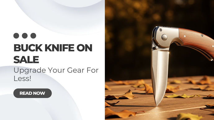 Buck Knife on Sale: Upgrade Your Gear For Less!