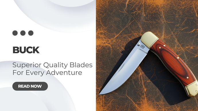 Buck: Superior Quality Blades For Every Adventure